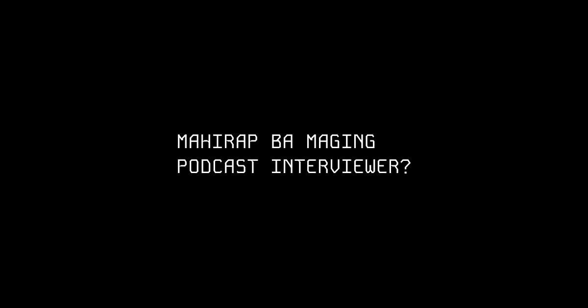 Mahirap ba maging podcast interviewer?